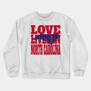 Love Lives in North Carolina Crewneck Sweatshirt